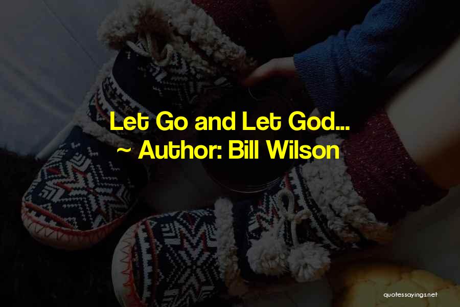 Let Go Let God Quotes By Bill Wilson