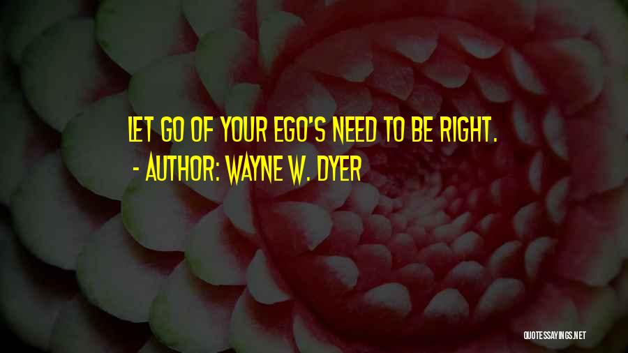 Let Go Of Ego Quotes By Wayne W. Dyer