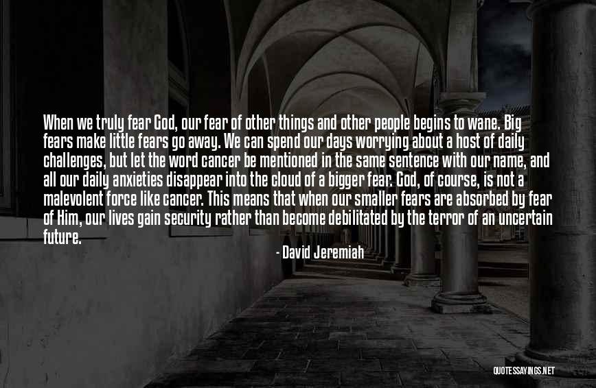 Let Go Of Fear Quotes By David Jeremiah Let Go Of Fear Quotes By David Jeremiah