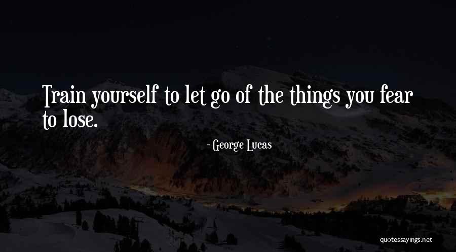 Let Go Of Fear Quotes By George Lucas Let Go Of Fear Quotes By George Lucas