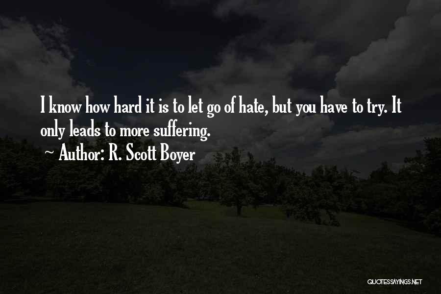 Let Go Of Hate Quotes By R. Scott Boyer