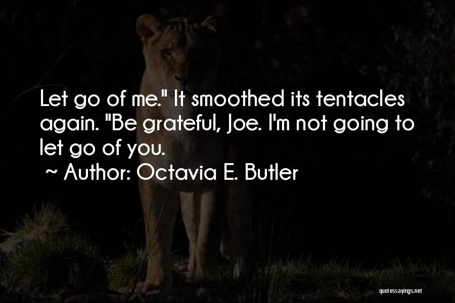 Let Go Of Me Quotes By Octavia E. Butler