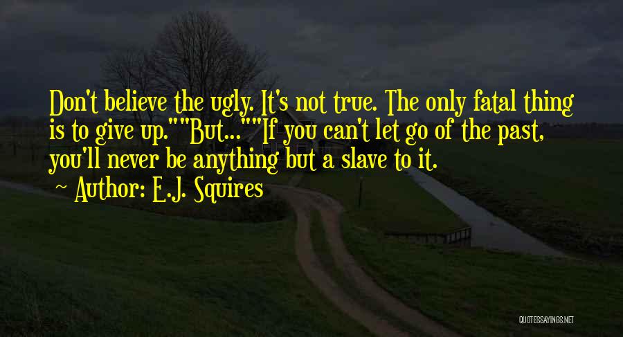 Let Go The Past Quotes By E.J. Squires