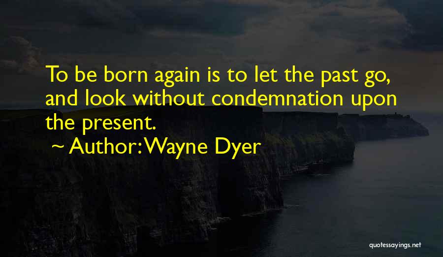 Let Go The Past Quotes By Wayne Dyer