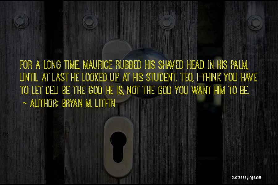 Let God Be God Quotes By Bryan M. Litfin