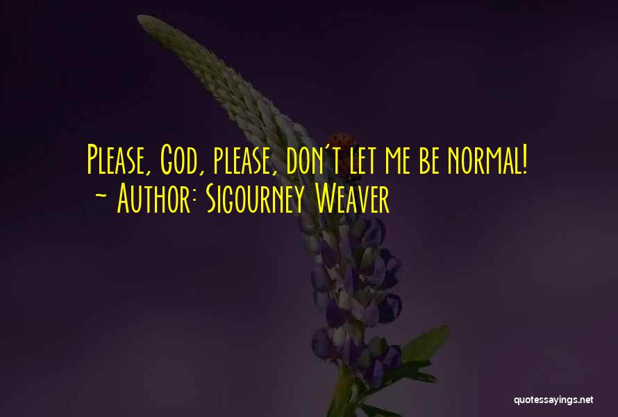 Let God Be God Quotes By Sigourney Weaver