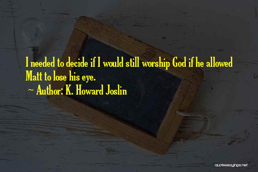 Let God Decide Quotes By K. Howard Joslin
