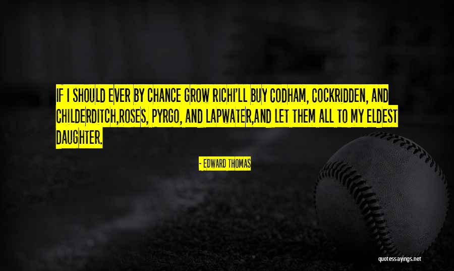 Let Grow Quotes By Edward Thomas Let Grow Quotes By Edward Thomas