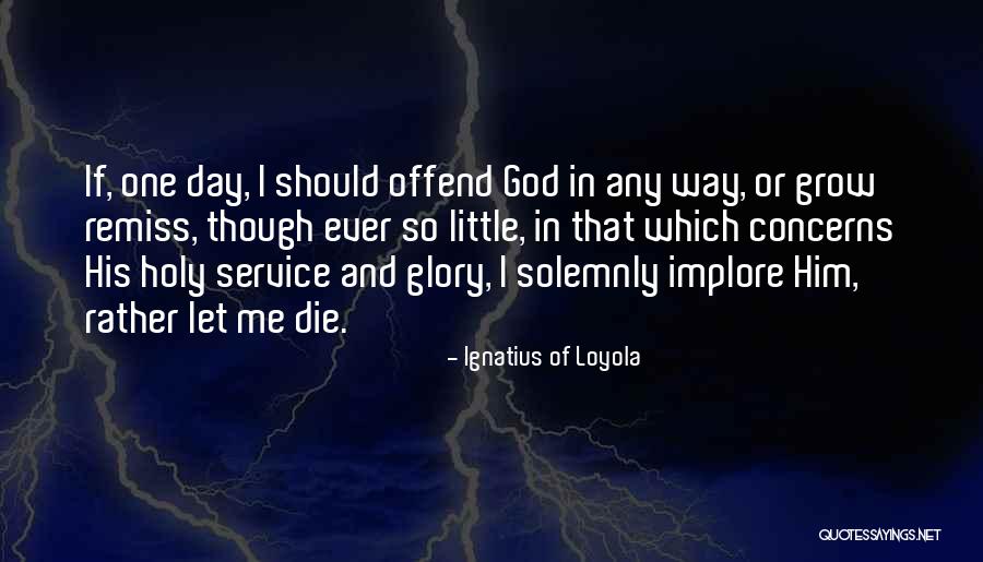 Let Grow Quotes By Ignatius Of Loyola Let Grow Quotes By Ignatius Of Loyola