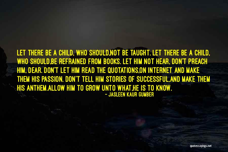 Let Grow Quotes By Jasleen Kaur Gumber Let Grow Quotes By Jasleen Kaur Gumber