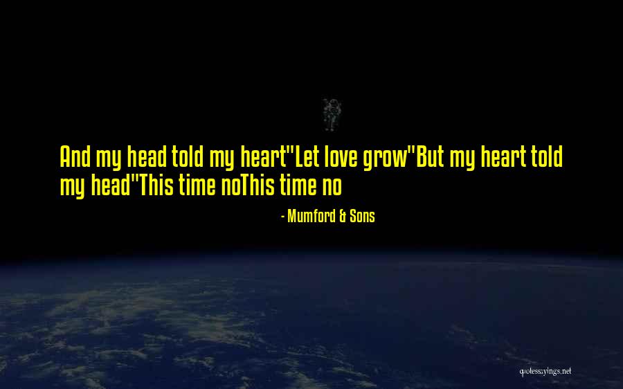 Let Grow Quotes By Mumford & Sons Let Grow Quotes By Mumford & Sons