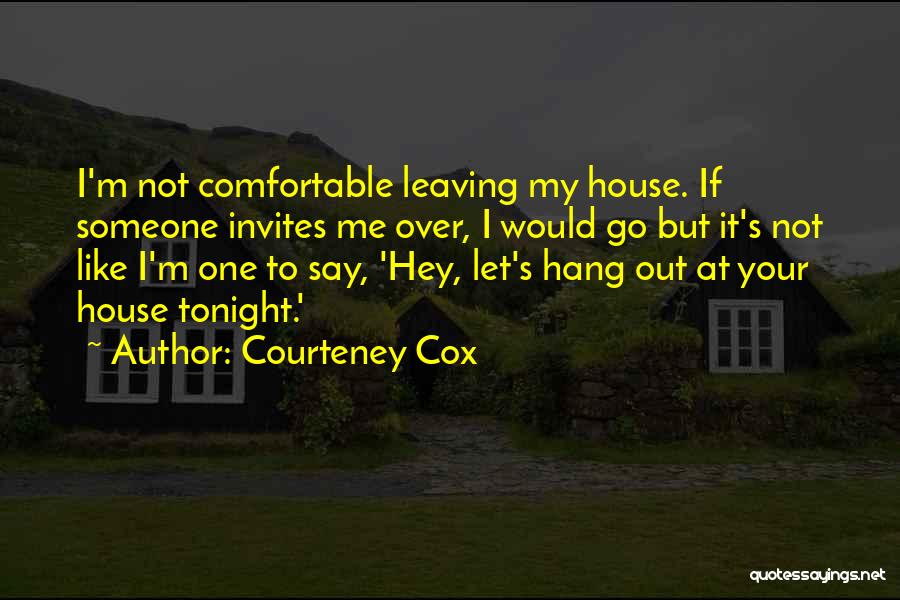 Let Hang Out Quotes By Courteney Cox