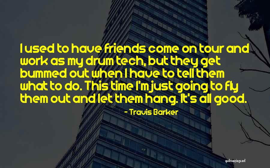 Let Hang Out Quotes By Travis Barker Let Hang Out Quotes By Travis Barker