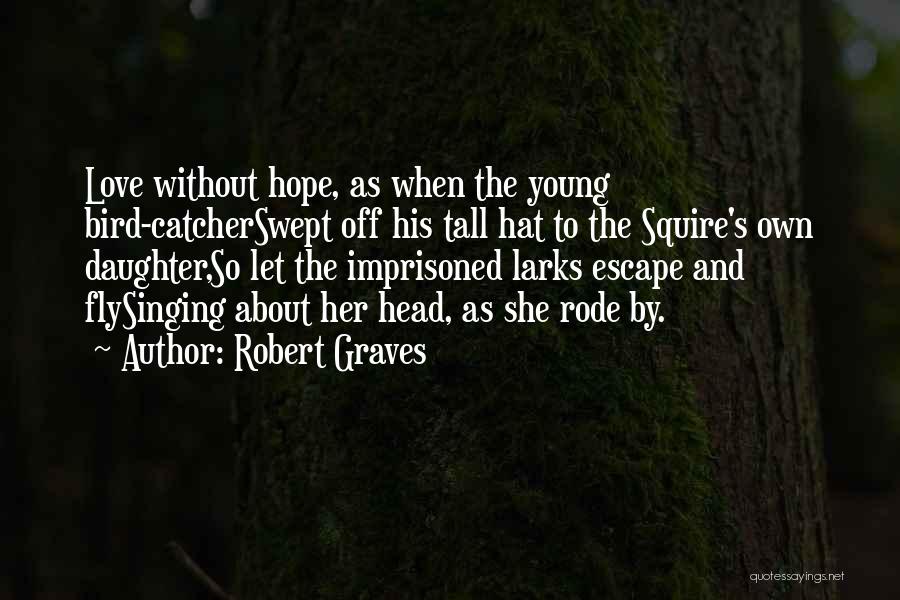 Let Her Fly Quotes By Robert Graves