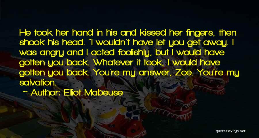 Let Her Get Away Quotes By Elliot Mabeuse