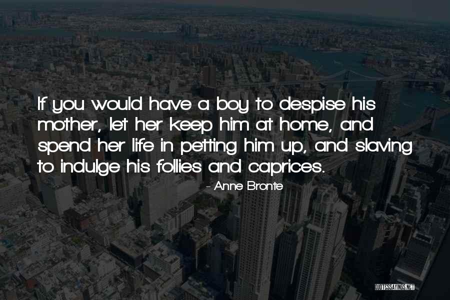 Let Her Have Him Quotes By Anne Bronte Let Her Have Him Quotes By Anne Bronte