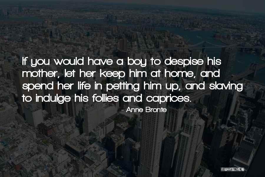 Let Her Have Him Quotes By Anne Bronte