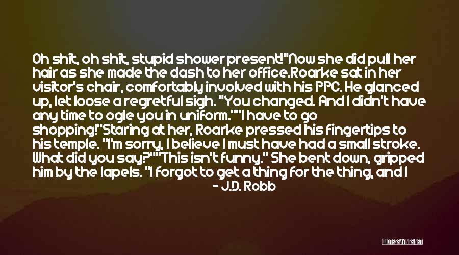 Let Her Have Him Quotes By J.D. Robb Let Her Have Him Quotes By J.D. Robb