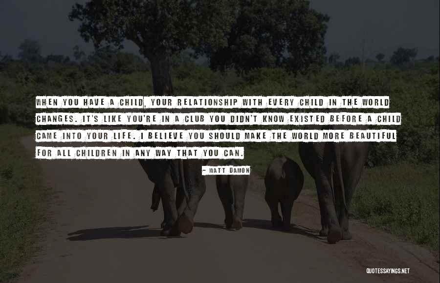 Let Her Know She's Beautiful Quotes By Matt Damon Let Her Know She's Beautiful Quotes By Matt Damon