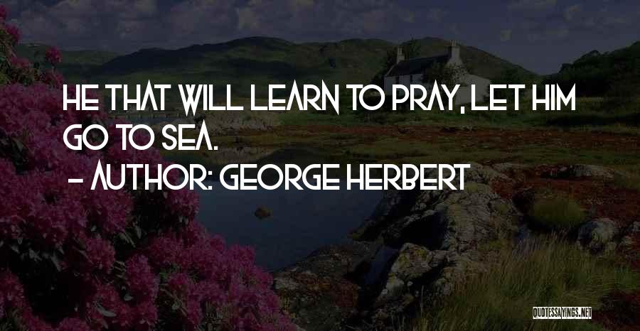 Let Him Go Quotes By George Herbert