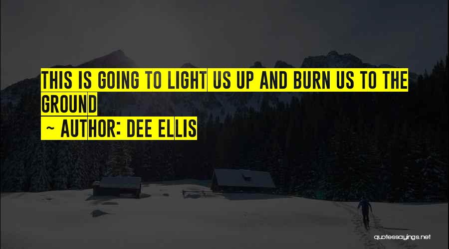 Let It Burn Quotes By Dee Ellis