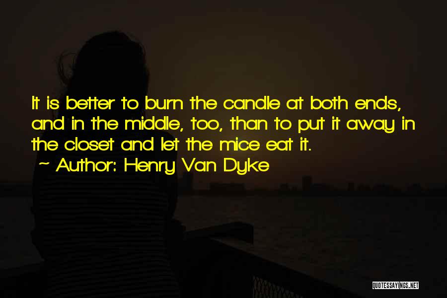 Let It Burn Quotes By Henry Van Dyke