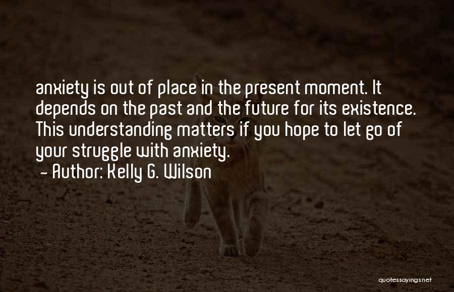 Let It Go Of The Past Quotes By Kelly G. Wilson