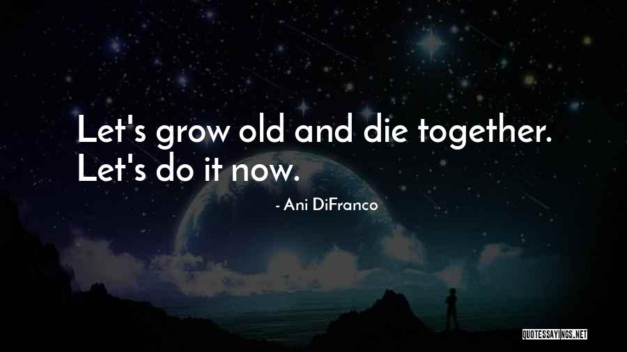 Let It Grow Quotes By Ani DiFranco Let It Grow Quotes By Ani DiFranco