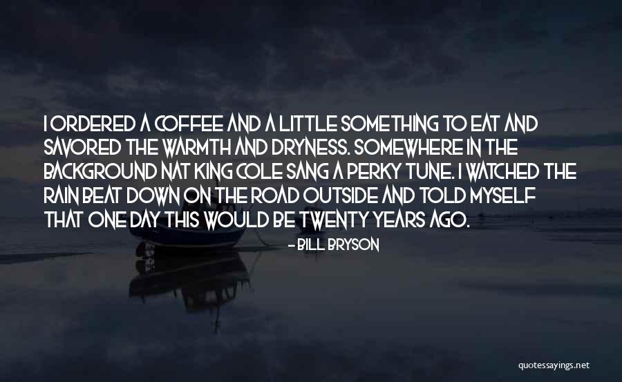Let It Rain Coffee Quotes By Bill Bryson Let It Rain Coffee Quotes By Bill Bryson