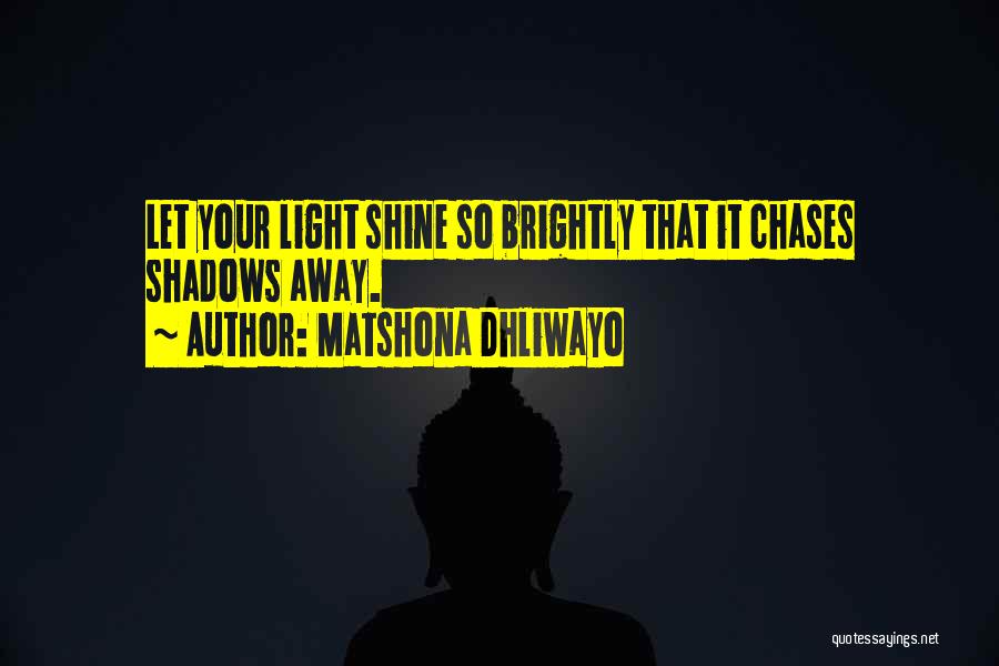 Let It Shine Quotes By Matshona Dhliwayo