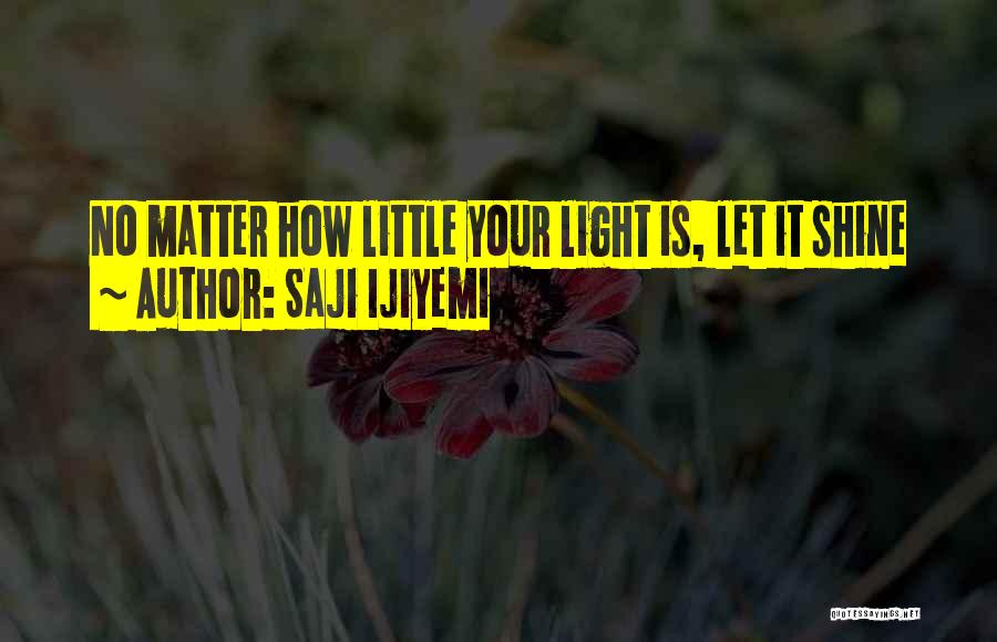 Let It Shine Quotes By Saji Ijiyemi