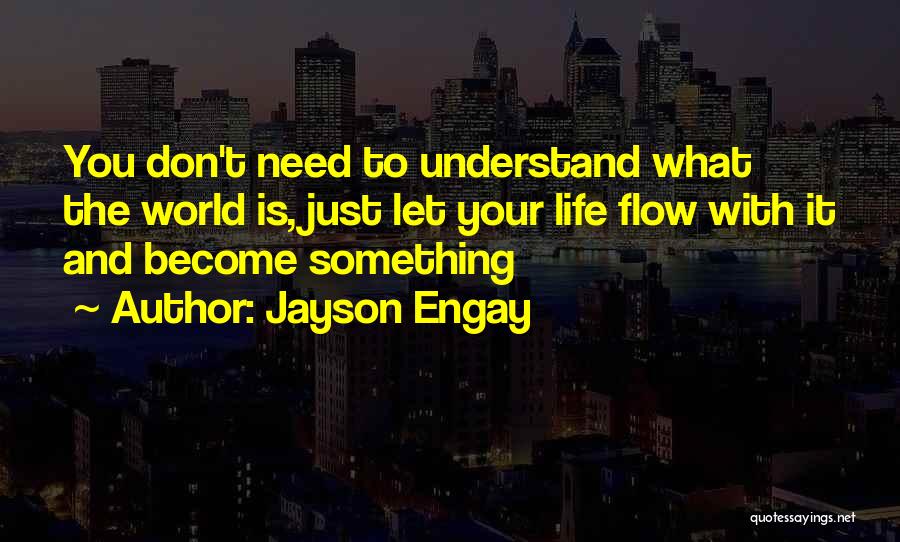 Let Life Flow Quotes By Jayson Engay