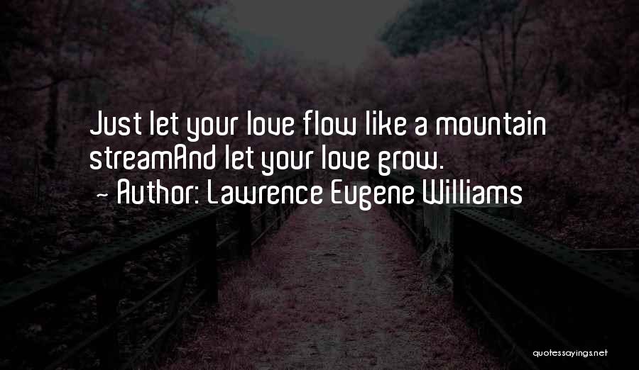 Let Life Flow Quotes By Lawrence Eugene Williams