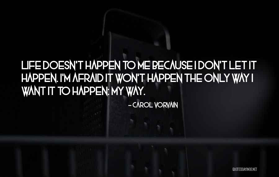 Let Life Happen Quotes By Carol Vorvain