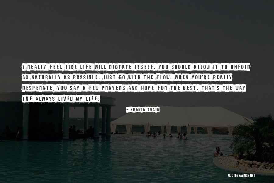 Let Life Unfold Quotes By Shania Twain Let Life Unfold Quotes By Shania Twain
