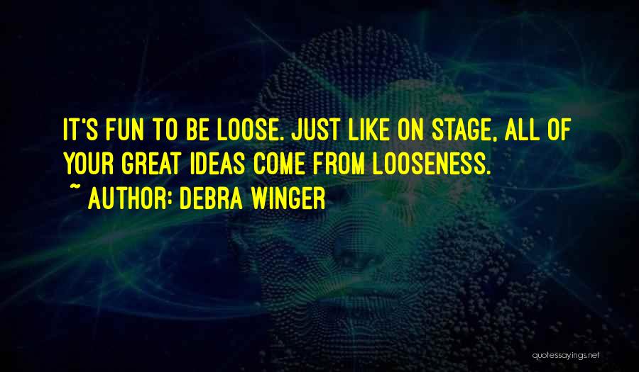 Let Loose And Have Fun Quotes By Debra Winger