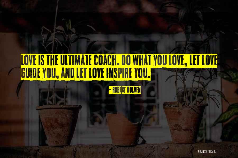 Let Love Be Your Guide Quotes By Robert Holden Let Love Be Your Guide Quotes By Robert Holden