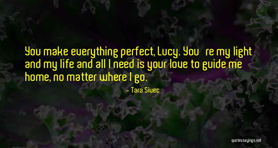 Let Love Be Your Guide Quotes By Tara Sivec Let Love Be Your Guide Quotes By Tara Sivec