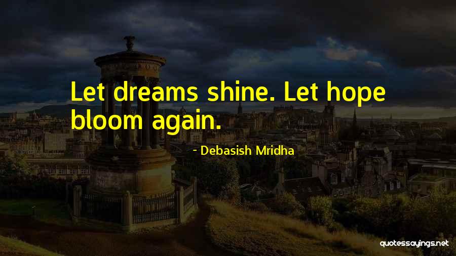 Let Love Bloom Quotes By Debasish Mridha Let Love Bloom Quotes By Debasish Mridha
