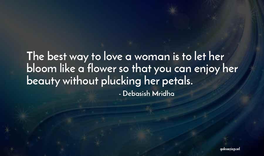 Let Love Bloom Quotes By Debasish Mridha Let Love Bloom Quotes By Debasish Mridha