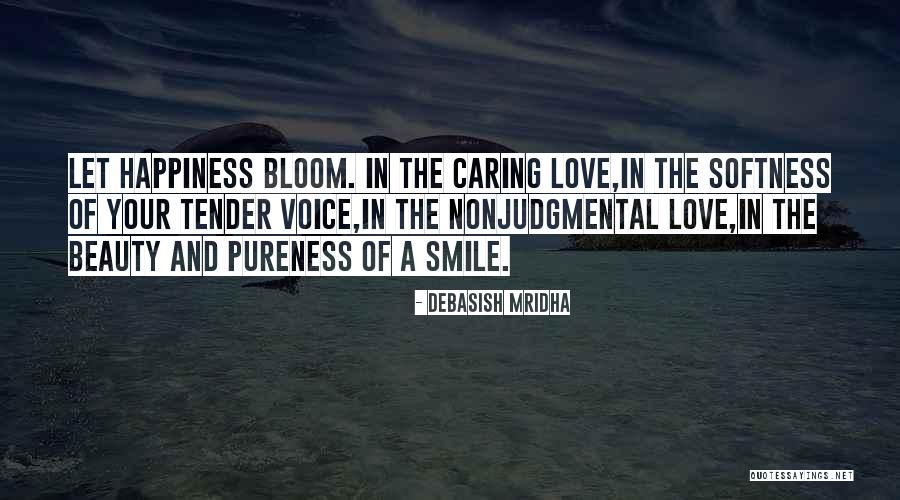 Let Love Bloom Quotes By Debasish Mridha Let Love Bloom Quotes By Debasish Mridha