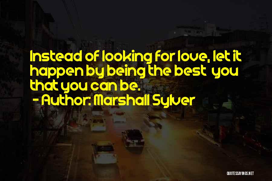 Let Love Happen Quotes By Marshall Sylver