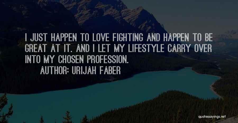 Let Love Happen Quotes By Urijah Faber