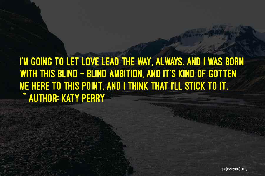 Let Love Lead Quotes By Katy Perry