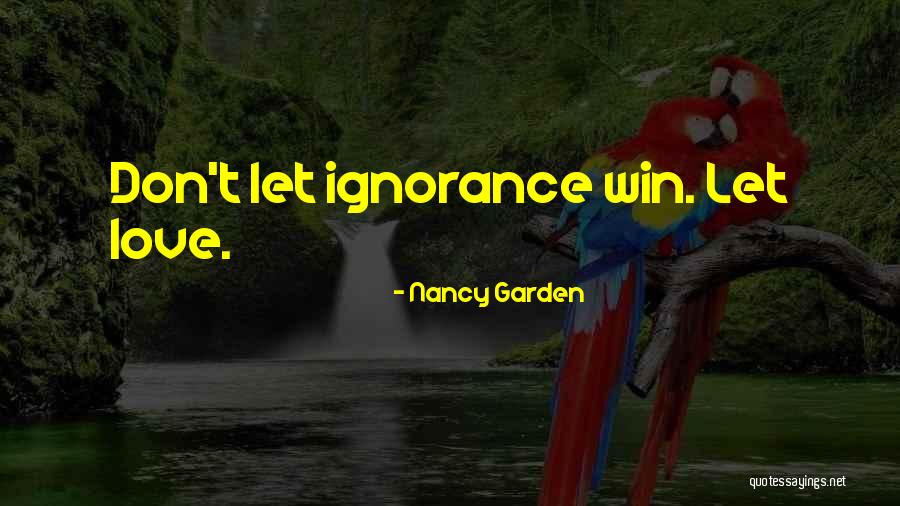 Let Love Win Quotes By Nancy Garden Let Love Win Quotes By Nancy Garden