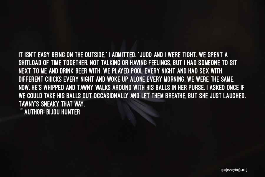 Let Me Alone Quotes By Bijou Hunter