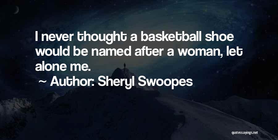 Let Me Alone Quotes By Sheryl Swoopes