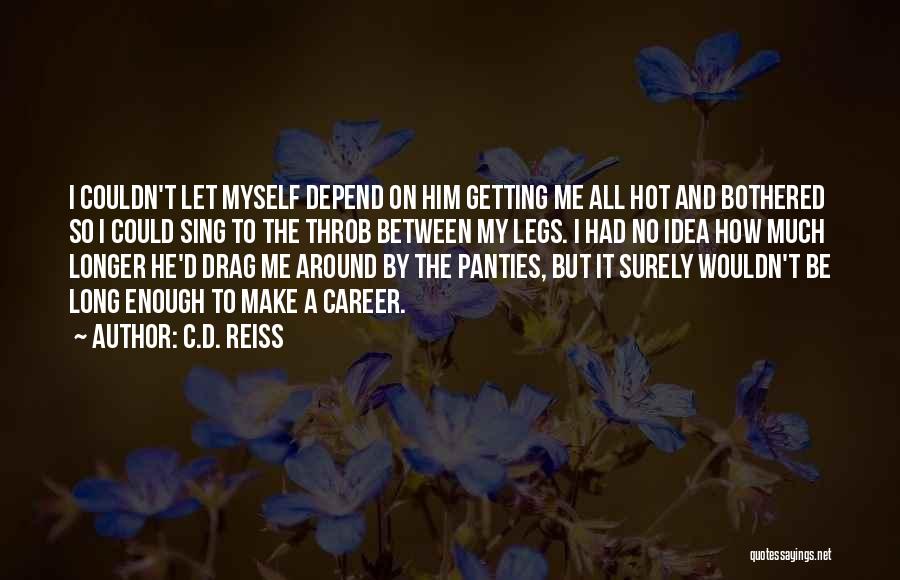 Let Me Be Myself Quotes By C.D. Reiss