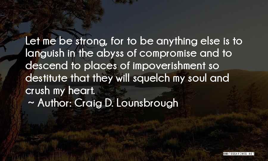 Let Me Be Strong Quotes By Craig D. Lounsbrough