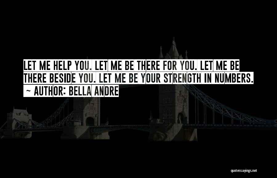 Let Me Be There For You Quotes By Bella Andre